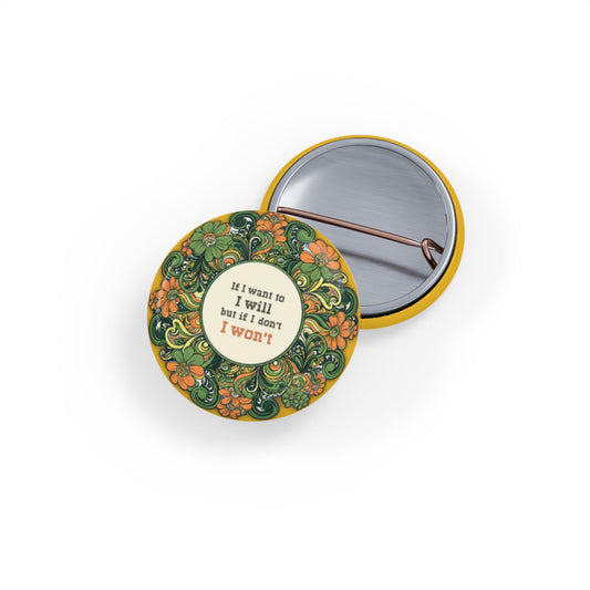 Floral Round Pins - if I want to I will (1-2¼")