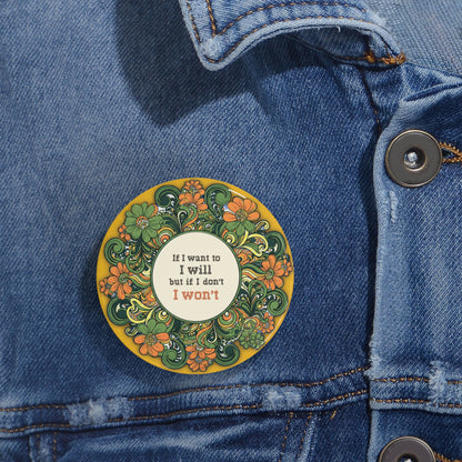 Floral Round Pins - if I want to I will (1-2¼")