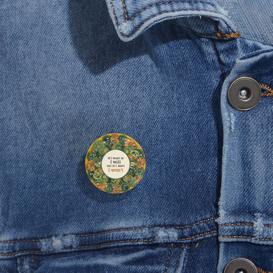 Floral Round Pins - if I want to I will (1-2¼")
