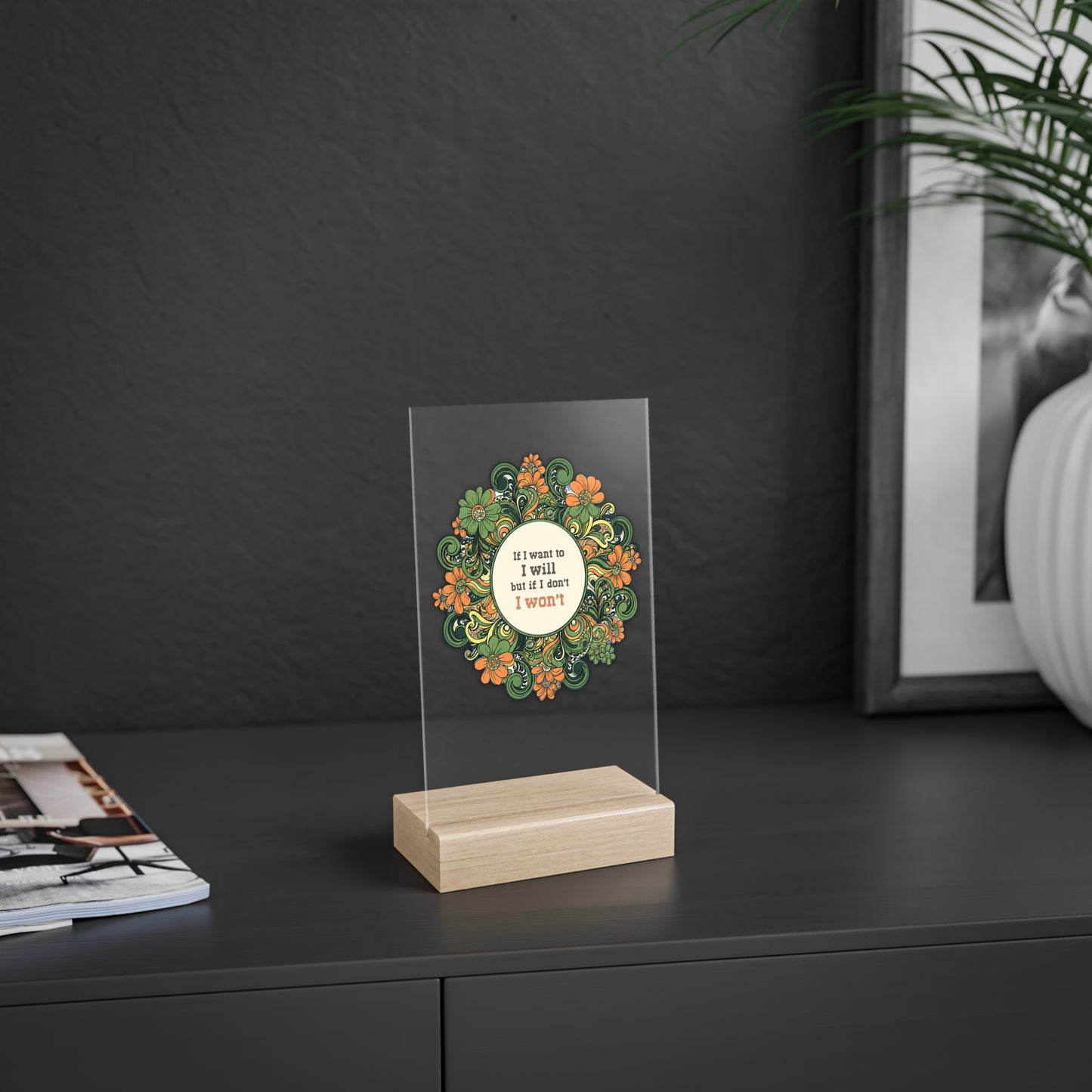 Quirky Quotes on Wooden Stand: "if I want to I will"