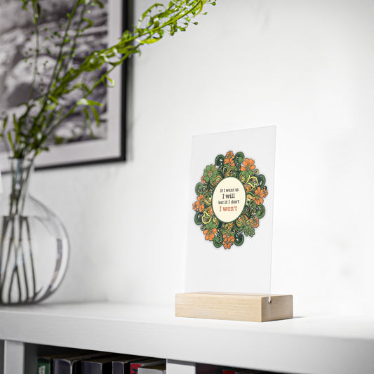 Quirky Quotes on Wooden Stand: "if I want to I will"