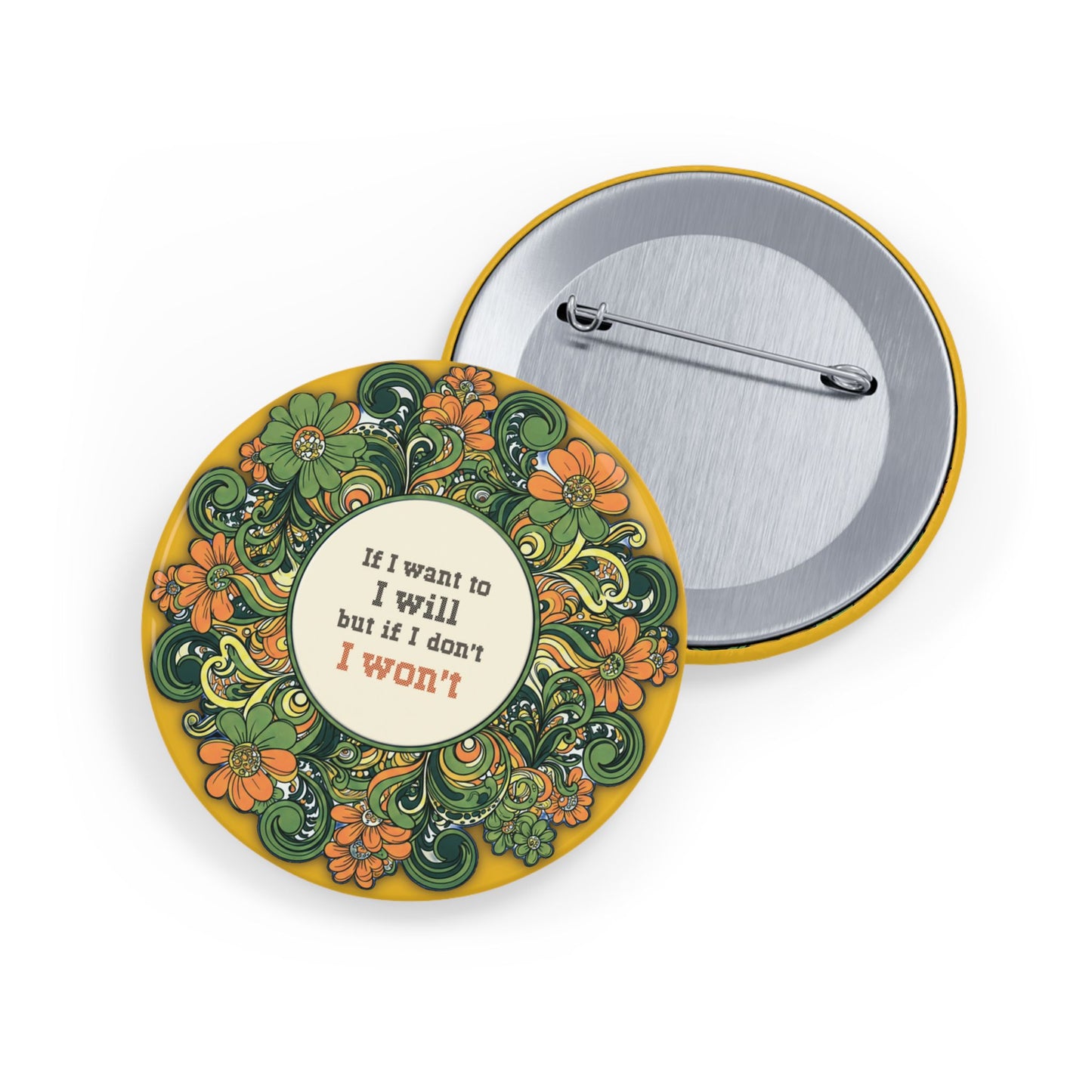 Floral Round Pins - if I want to I will (1-2¼")